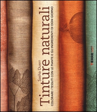 Tinture naturali. Colorare i tessuti con le piante e gli ingredienti di ogni giorno - Librerie.coop Tinture naturali. Colorare i tessuti con le piante e gli ingredienti di ogni giorno - Librerie.coop