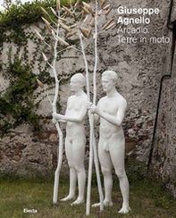Giuseppe Agnello. Arcadio. Terre in moto. Catalogo della mostra (Messina, 27 agosto 2018-4 novembre 2018) - Librerie.coop
