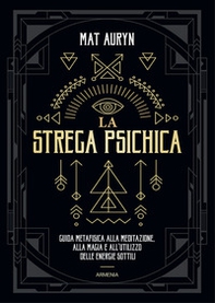 La strega psichica. Guida metafisica alla meditazione, alla magia e all'utilizzo delle energie sottili - Librerie.coop La strega psichica. Guida metafisica alla meditazione, alla magia e all'utilizzo delle energie sottili - Librerie.coop