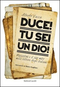 Duce! Tu sei un dio! Mussolini e il suo mito nelle lettere degli italiani - Librerie.coop