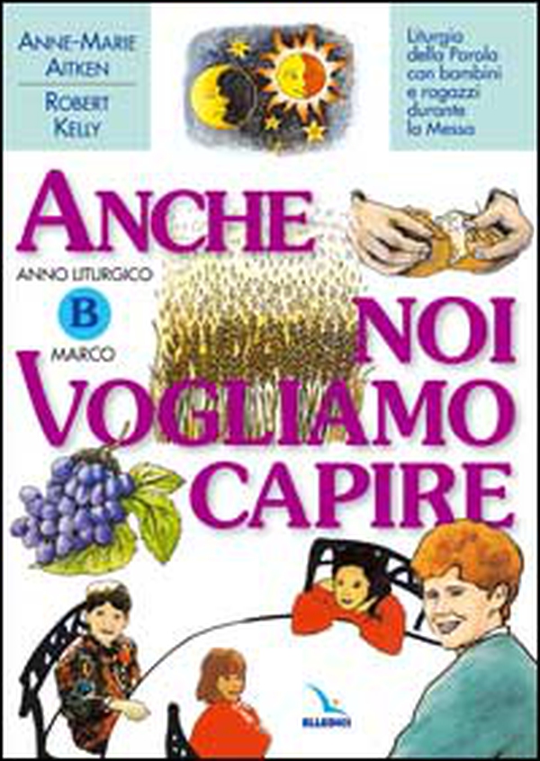 Anno Liturgico B: Marco. Liturgia della parola con bambini e ragazzi durante la Messa - Librerie.coop Anno Liturgico B: Marco. Liturgia della parola con bambini e ragazzi durante la Messa - Librerie.coop