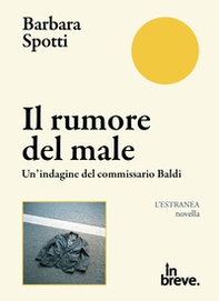 Il rumore del male. Un'indagine del commissario Baldi - Librerie.coop