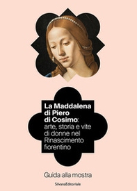 La Maddalena di Piero di Cosimo: arte, storia e vite di donne nel Rinascimento fiorentino. Guida alla mostra - Librerie.coop