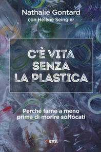 C'è vita senza la plastica. Perché farne a meno prima di morire soffocati - Librerie.coop C'è vita senza la plastica. Perché farne a meno prima di morire soffocati - Librerie.coop