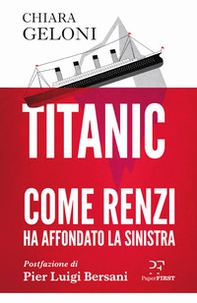 Titanic. Come Renzi ha affondato la sinistra - Librerie.coop Titanic. Come Renzi ha affondato la sinistra - Librerie.coop