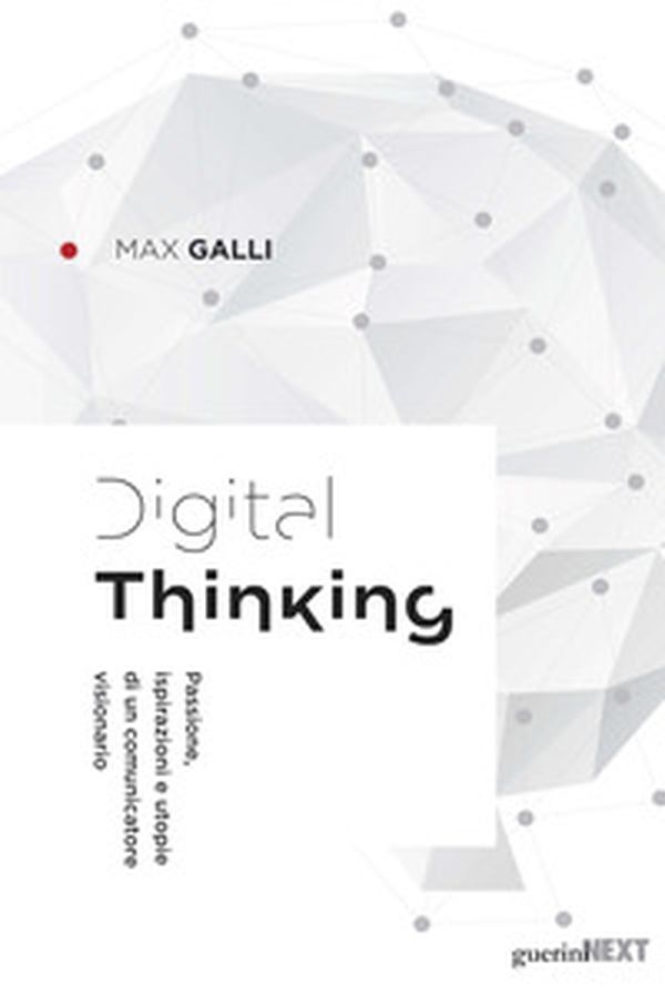 Digital thinking. Passioni, ispirazioni e utopie di un comunicatore visionario - Librerie.coop Digital thinking. Passioni, ispirazioni e utopie di un comunicatore visionario - Librerie.coop