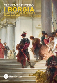 I Borgia. Dalle origini al tramonto della casata - Librerie.coop