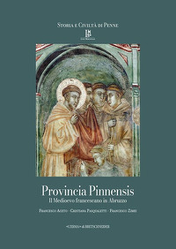 Provincia Pinnensis. Il Medioevo Francescano in Abruzzo - Librerie.coop Provincia Pinnensis. Il Medioevo Francescano in Abruzzo - Librerie.coop