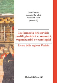 La farmacia dei servizi: profili giuridici, economici, organizzativi e tecnologici. Il caso della regione Umbria - Librerie.coop