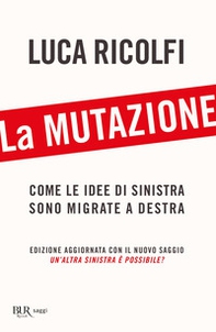 La mutazione. Come le idee di sinistra sono migrate a destra - Librerie.coop La mutazione. Come le idee di sinistra sono migrate a destra - Librerie.coop