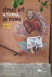Street Art a Roma-Street Art in Rome - Librerie.coop