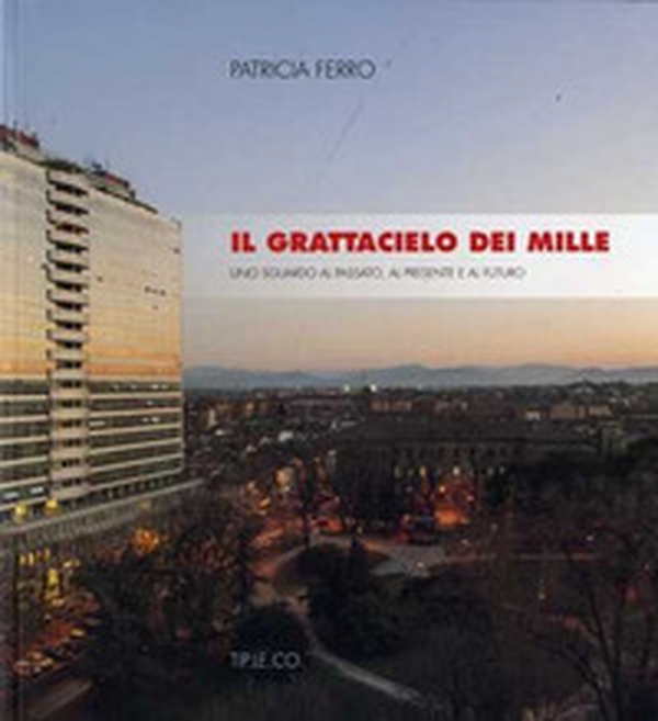 Il grattacielo dei mille. Uno sguardo al passato, al presente e al futuro - Librerie.coop Il grattacielo dei mille. Uno sguardo al passato, al presente e al futuro - Librerie.coop