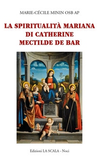 La spiritualità mariana di Catherine Mectilde de Bar - Librerie.coop