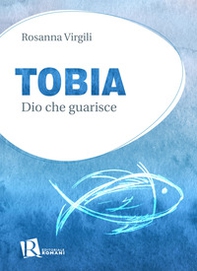 Tobia. Dio che guarisce - Librerie.coop