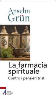 La farmacia spirituale. Contro i pensieri tristi - Librerie.coop