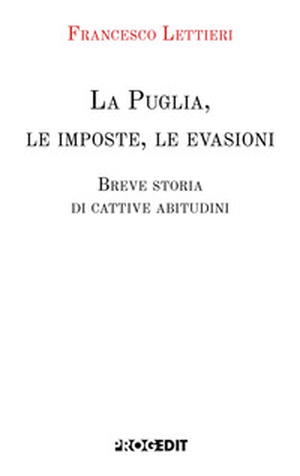 La Puglia, le imposte, le evasioni. Breve storia di cattive abitudini - Librerie.coop