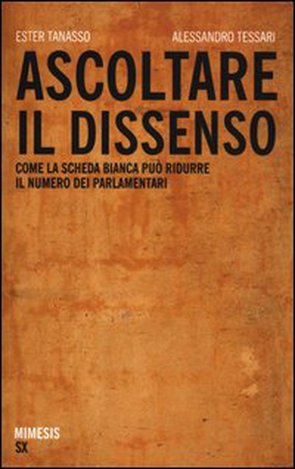 Ascoltare il dissenso. Come la scheda bianca può ridurre il numero dei parlamentari - Librerie.coop Ascoltare il dissenso. Come la scheda bianca può ridurre il numero dei parlamentari - Librerie.coop
