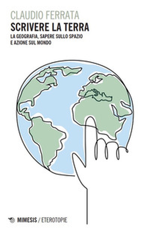 Scrivere la Terra. La geografia, sapere sullo spazio e azione sul mondo - Librerie.coop Scrivere la Terra. La geografia, sapere sullo spazio e azione sul mondo - Librerie.coop
