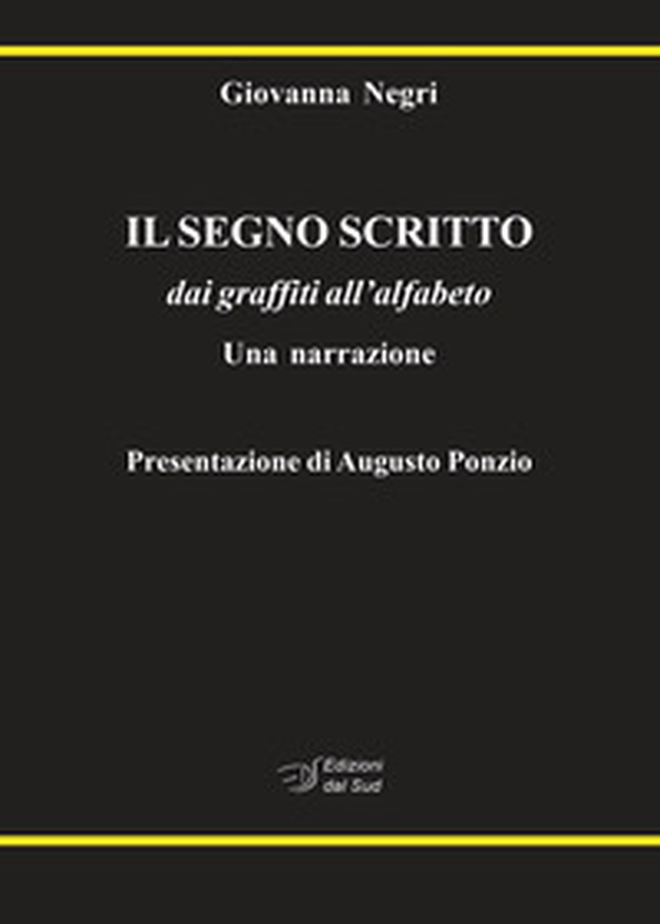 Il segno scritto. dai graffiti all'alfabeto. Una narrazione - Librerie.coop Il segno scritto. dai graffiti all'alfabeto. Una narrazione - Librerie.coop