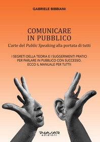 Comunicare in pubblico. L'arte del public speaking alla portata di tutti - Librerie.coop