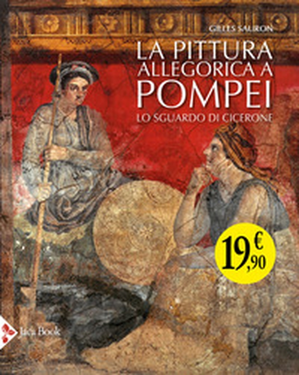 La pittura allegorica a Pompei. Lo sguardo di Cicerone - Librerie.coop La pittura allegorica a Pompei. Lo sguardo di Cicerone - Librerie.coop