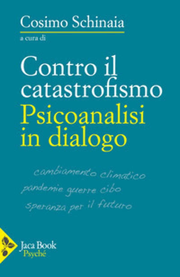 Contro il catastrofismo. Psicoanalisi in dialogo - Librerie.coop Contro il catastrofismo. Psicoanalisi in dialogo - Librerie.coop