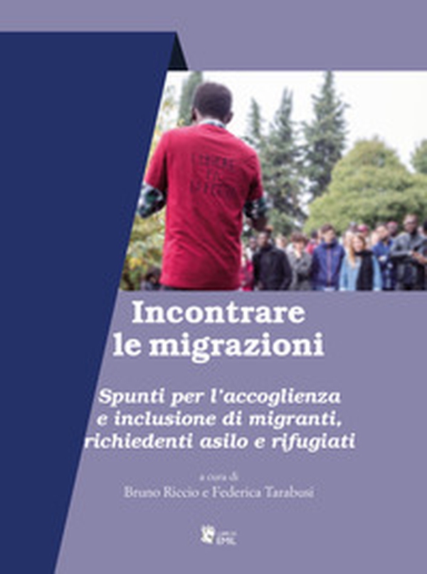 Incontrare le migrazioni. Spunti per l'accoglienza e inclusione di migranti, richiedenti asilo e rifugiati - Librerie.coop Incontrare le migrazioni. Spunti per l'accoglienza e inclusione di migranti, richiedenti asilo e rifugiati - Librerie.coop