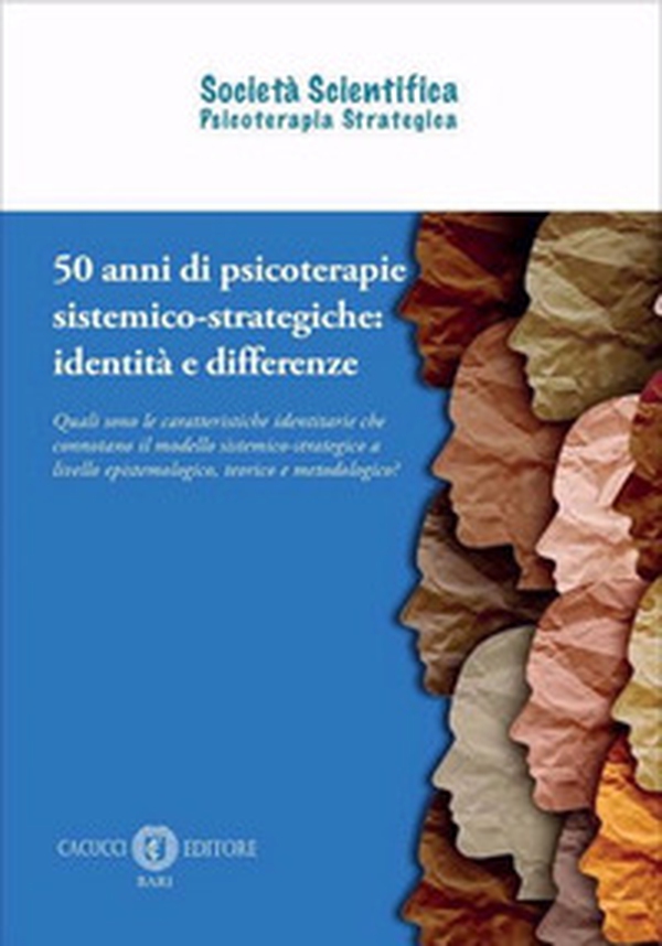 50 anni di psicoterapie sistemico-strategiche: identità e differenze. Quali sono le caratteristiche identitarie che connotano il modello sistemico-strategico a livello epistemologico, teorico e metodologico? - Librerie.coop 50 anni di psicoterapie sistemico-strategiche: identità e differenze. Quali sono le caratteristiche identitarie che connotano il modello sistemico-strategico a livello epistemologico, teorico e metodologico? - Librerie.coop