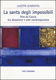 La santa degli impossibili. Rita da Cascia tra devozione e arte contemporanea - Librerie.coop La santa degli impossibili. Rita da Cascia tra devozione e arte contemporanea - Librerie.coop