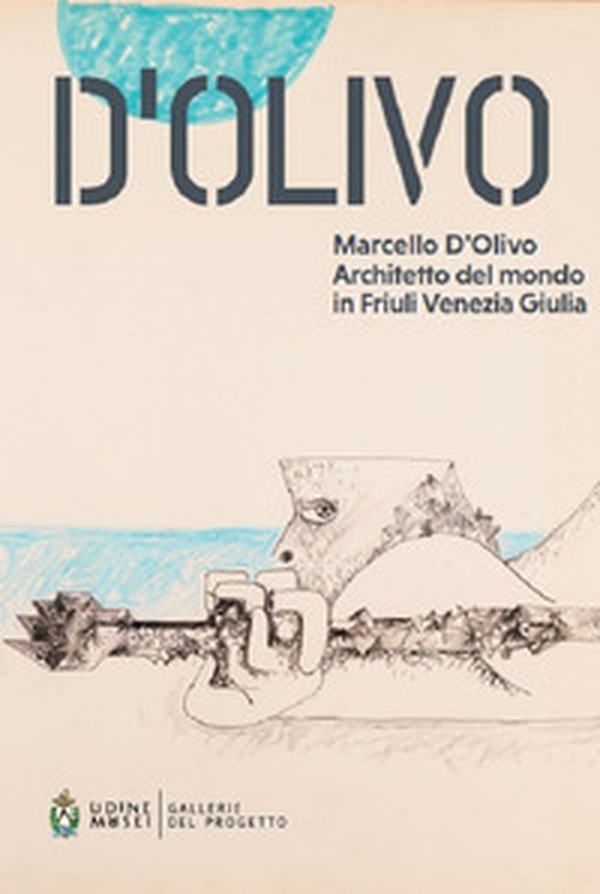 Marcello D'Olivo architetto del mondo in Friuli Venezia Giulia - Librerie.coop Marcello D'Olivo architetto del mondo in Friuli Venezia Giulia - Librerie.coop