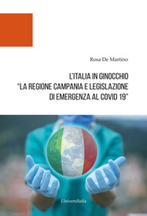 L'Italia in ginocchio. La Regione Campania e Legislazione di Emergenza al Covid-19 - Librerie.coop L'Italia in ginocchio. La Regione Campania e Legislazione di Emergenza al Covid-19 - Librerie.coop