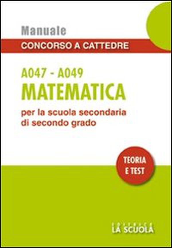 Matematica A047-A049. Manuale concorso a cattedre per la scuola secondaria di secondo grado. Teoria e test - Librerie.coop Matematica A047-A049. Manuale concorso a cattedre per la scuola secondaria di secondo grado. Teoria e test - Librerie.coop