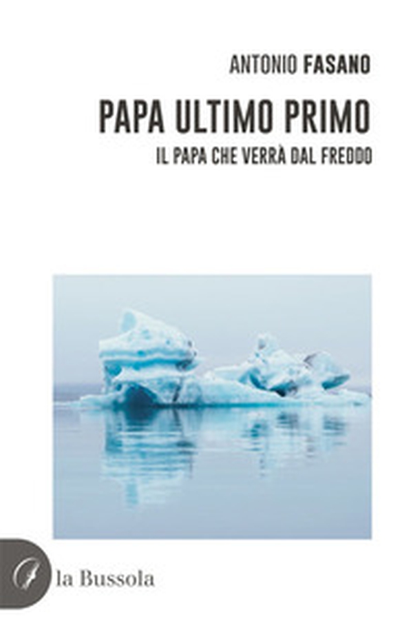 Papa Ultimo Primo. Il papa che verrà dal freddo - Librerie.coop Papa Ultimo Primo. Il papa che verrà dal freddo - Librerie.coop