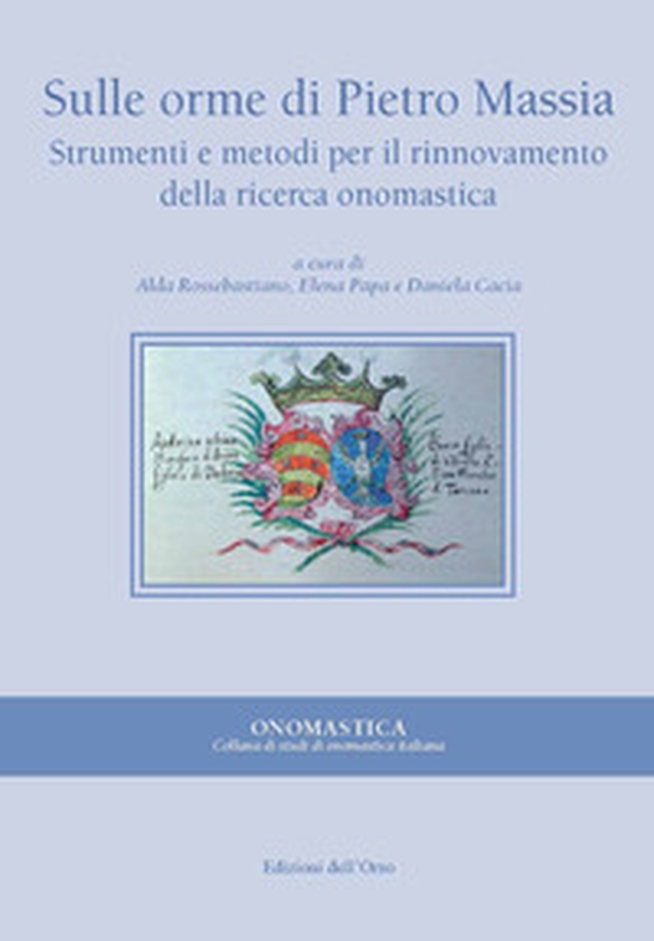 Sulle orme di Pietro Massia. Strumenti e metodi per il rinnovamento della ricerca onomastica - Librerie.coop Sulle orme di Pietro Massia. Strumenti e metodi per il rinnovamento della ricerca onomastica - Librerie.coop