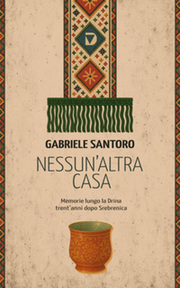 Nessun altra casa. Memorie lungo la Drina trent'anni dopo Srebrenica - Librerie.coop