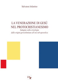 La venerazione di Gesù nel protocristianesimo. Indagine sulla cristologia dalle origini gerosolimitane all'età sub-apostolica - Librerie.coop La venerazione di Gesù nel protocristianesimo. Indagine sulla cristologia dalle origini gerosolimitane all'età sub-apostolica - Librerie.coop
