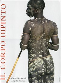 Il corpo dipinto. Pittura del corpo e tatuaggi in Africa - Librerie.coop