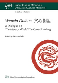 Wenxin Duihua. A dialogue on the literary mind/The core of writing. Ediz. inglese e cinese - Librerie.coop