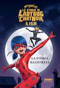 Miraculous. Le storie di Ladybug e Chat Noir. Il film. La storia illustrata - Librerie.coop