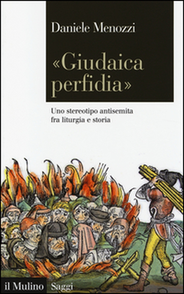 «Giudaica perfidia». Uno stereotipo antisemita fra liturgia e storia - Librerie.coop «Giudaica perfidia». Uno stereotipo antisemita fra liturgia e storia - Librerie.coop