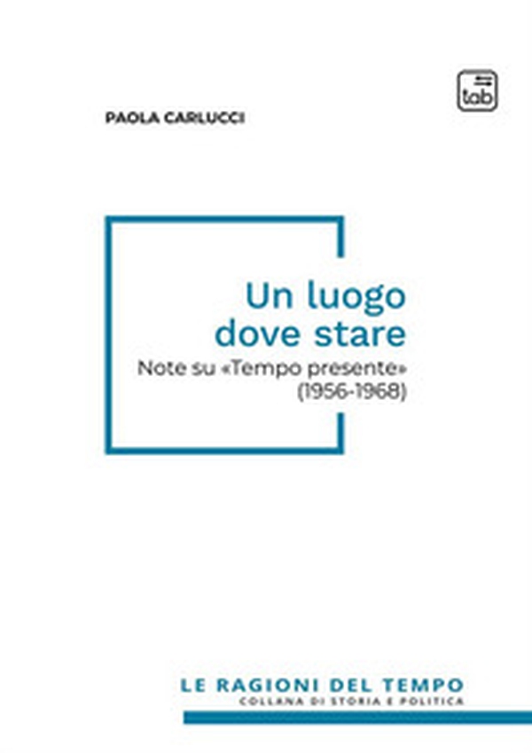 Un luogo dove stare. Note su «Tempo presente» (1956-1968) - Librerie.coop Un luogo dove stare. Note su «Tempo presente» (1956-1968) - Librerie.coop