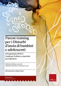 Parent training per i disturbi d'ansia di bambini e adolescenti. Il Programma SPACE. Guida per il clinico e materiale per il genitore - Librerie.coop