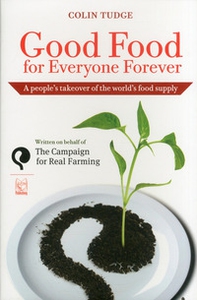 Good food for everyone forever. A people's takeover of the world's food supply - Librerie.coop Good food for everyone forever. A people's takeover of the world's food supply - Librerie.coop