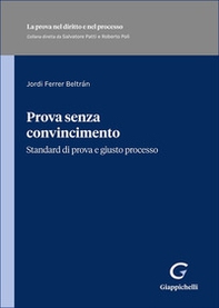Prova senza convincimento. Standard di prova e giusto processo - Librerie.coop