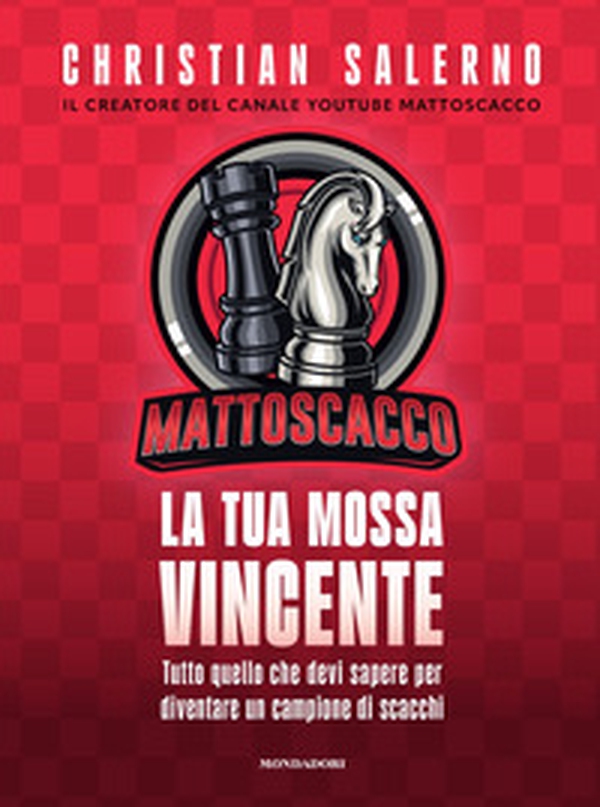 Mattoscacco. La tua mossa vincente. Tutto quello che devi sapere per diventare un campione di scacchi - Librerie.coop Mattoscacco. La tua mossa vincente. Tutto quello che devi sapere per diventare un campione di scacchi - Librerie.coop