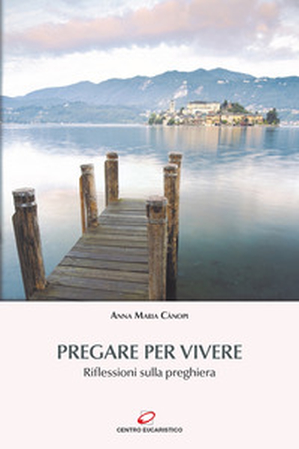 Pregare per vivere. Riflessioni sulla preghiera - Librerie.coop