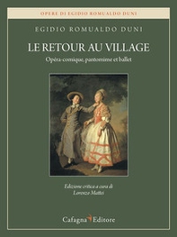 Le retour au village. Opéra-comique, pantomime et ballet - Librerie.coop