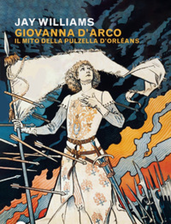 Giovanna d'Arco. Il mito della pulzella d'Orléans - Librerie.coop