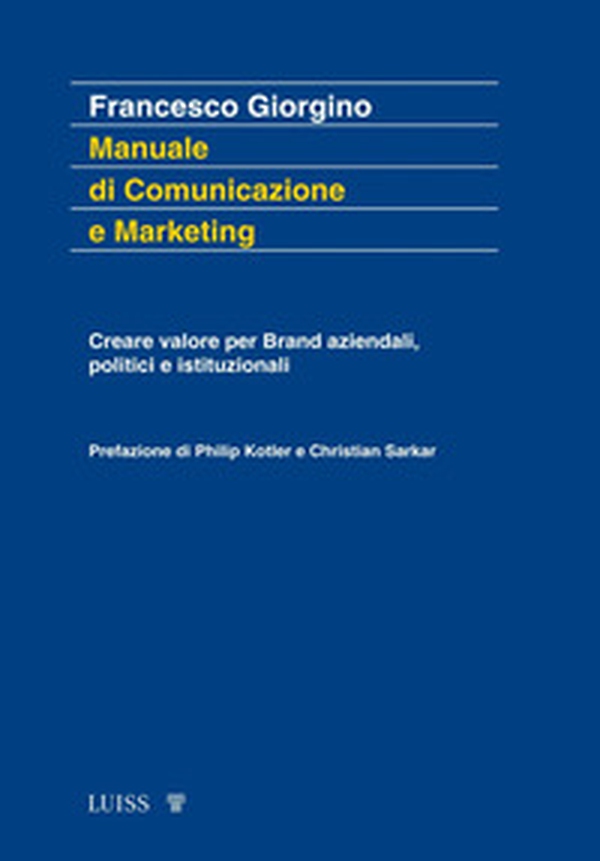 Manuale di comunicazione e marketing. Creare valore per brand aziendali, politici e istituzionali - Librerie.coop Manuale di comunicazione e marketing. Creare valore per brand aziendali, politici e istituzionali - Librerie.coop