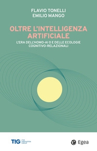 Oltre l'intelligenza artificiale. L'era dell'homo-AI e delle ecologie cognitivo-relazionali - Librerie.coop